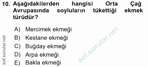 10. soru: Aşağıdakilerden hangisi Orta Çağ Avrupasinda soyluların tükettiği ekmek türüdür? A) Mercimek ekmeği B) Kestane ekmeği…