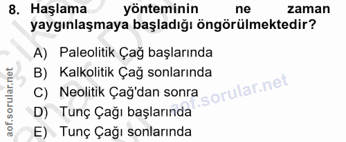 8. soru: Haşlama yönteminin ne zaman yaygınlaşmaya başladığı öngörülmektedir? A) Paleolitik Çağ başlarında B) Kalkolitik Çağ s…