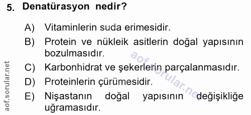 5. soru: Denatürasyon nedir? A) Vitaminlerin suda erimesidir. B) Protein ve nükleik asitlerin doğal yapısının bozulmasıdır. C)…