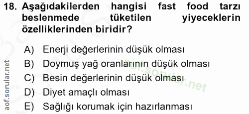 18. soru: Aşağıdakilerden hangisi fast food tarzı beslenmede tüketilen yiyeceklerin özelliklerinden biridir? A) Enerji değerler…