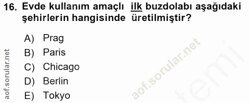 16. soru: Evde kullanım amaçlı ilk buzdolabı aşağıdaki şehirlerin hangisinde üretilmiştir? A) Prag B) Paris C) Chicago D) Berli…