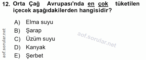 12. soru: Orta Çağ Avrupası'nda en çok tüketilen içecek aşağıdakilerden hangisidir? A) Elma suyu B) Şarap C) Üzüm suyu D) Kanya…
