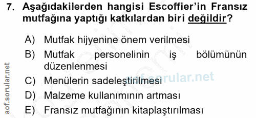 7. soru: Aşağıdakilerden hangisi Escoffier'in Fransız mutfağına yaptığı katkılardan biri değildir? A) Mutfak hijyenine önem ve…