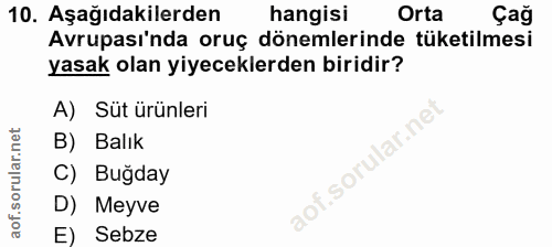 10. soru: Aşağıdakilerden hangisi Orta Çağ Avrupası'nda oruç dönemlerinde tüketilmesi yasak olan yiyeceklerden biridir? A) Süt…