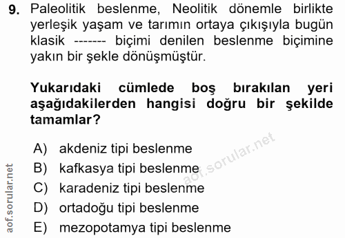 9. soru: Paleolitik beslenme, Neolitik dönemle birlikte yerleşik yaşam ve tarımın ortaya çıkışıyla bugün klasik -- biçimi deni…