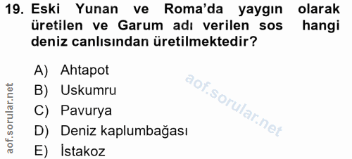19. soru: Eski Yunan ve Roma'da yaygın olarak üretilen ve Garum adı verilen sos hangi deniz canlısından üretilmektedir? A) Ahta…