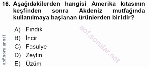 16. soru: Aşağıdakilerden hangisi Amerika kıtasının keşinden sonra Akdeniz mutfağında kullanılmaya başlanan ürünlerden biridir?…