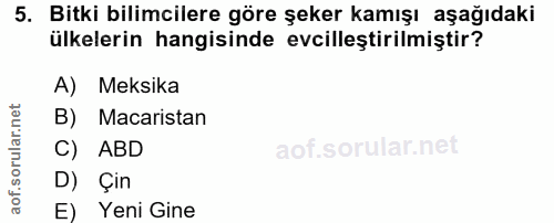 5. soru: Bitki bilimcilere göre şeker kamışı aşağıdaki ülkelerin hangisinde evcilleştirilmiştir? A) Meksika B) Macaristan C) A…