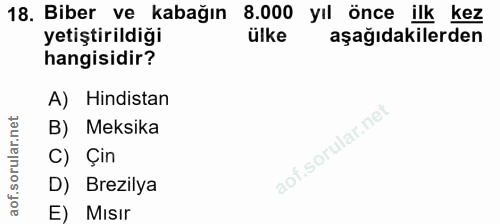18. soru: Biber ve kabağın 8.000 yıl önce ilk kez yetiştirildiği ülke aşağıdakilerden hangisidir? A) Hindistan B) Meksika C) Çi…