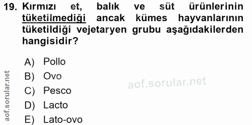 19. soru: Kırmızı et, balık ve süt ürünlerinin tuketilmediği ancak kümes hayvanlarının tüketildiği vejetaryen grubu aşağıdakile…