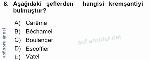 8. soru: Aşağıdaki şeflerden hangisi kremşantiyi bulmuştur? A) Carême B) Béchamel C) Boulanger D) Escoffier E) Vatel