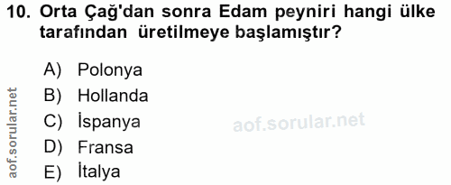 10. soru: Orta Çağ'dan sonra Edam peyniri hangi ülke tarafından üretilmeye başlamıştır? A) Polonya B) Hollanda C) Ispanya D) Fr…