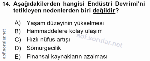 14. soru: Aşağıdakilerden hangisi Endüstri Devrimi'ni tetikleyen nedenlerden biri değildir? A) Yaşam düzeyinin yükselmesi B) Ha…