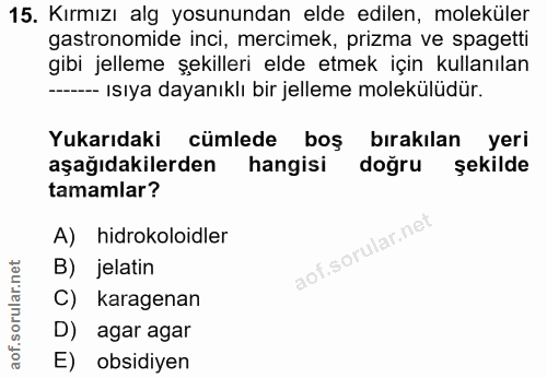 15. soru: Kırmızı alg yosunundan elde edilen, moleküler astronomide inci, mercimek, prizma ve spagetti gibi jelleme şekilleri e…