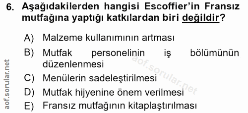 6. soru: Aşağıdakilerden hangisi Escoffier'in Fransiz mutfağına yaptığı katkılardan biri değildir? A) Malzeme kullanımının art…