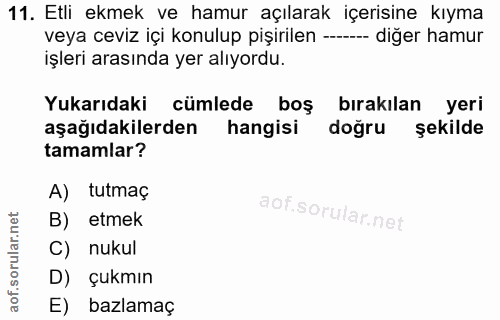 11. soru: Etli ekmek ve hamur açılarak içerisine kıyma veya ceviz içi konulup pişirilen ----- diğer hamur işleri arasında yer a…