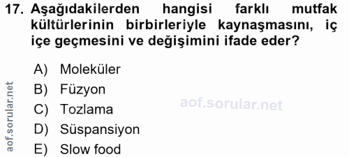 17. soru: Aşağıdakilerden hangisi farklı mutfak kültürlerinin birbirleriyle kaynaşmasını, iç içe geçmesini ve değişimini ifade…