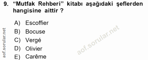 9. soru: "Mutfak Rehberi" kitabı aşağıdaki şeflerden hangisine aittir ? A) Escoffier B) Bocuse C) Vergé D) Olivier E) Carême