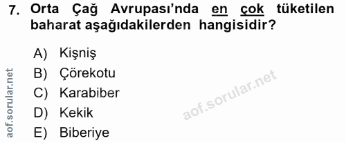 7. soru: Orta Çağ Avrupası'nda en çok tüketilen baharat aşağıdakilerden hangisidir? A) Kişniş B) Çörekotu C) Karabiber D) Keki…