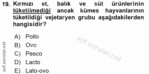 19. soru: Kırmızı et, balık ve süt ürünlerinin tüketilmediği ancak kümes hayvanlarının tüketildiği vejetaryen grubu aşağıdakile…