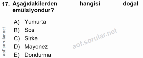 17. soru: Aşağıdakilerden hangisi doğal emülsiyondur? A) Yumurta ar.n B) Sos oru C) Sirke D) Mayonez aof. E) Dondurma
