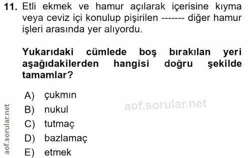 11. soru: Etli ekmek ve hamur açılarak içerisine kıyma veya ceviz içi konulup pişirilen -- diğer hamur işleri arasında yer alıy…