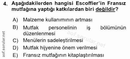 4. soru: Aşağıdakilerden hangisi Escoffier'in Fransız mutfağına yaptığı katkılardan biri değildir? A) Malzeme kullanımının art…