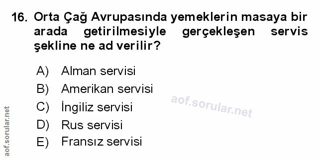16. soru: Orta Çağ Avrupasında yemeklerin masaya bir arada getirilmesiyle gerçekleşen servis şekline ne ad verilir? A) Alman se…