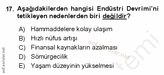 17. soru: Aşağıdakilerden hangisi Endüstri Devrimi'ni tetikleyen nedenlerden biri değildir? A) Hammaddelere kolay ulaşım B) Hız…