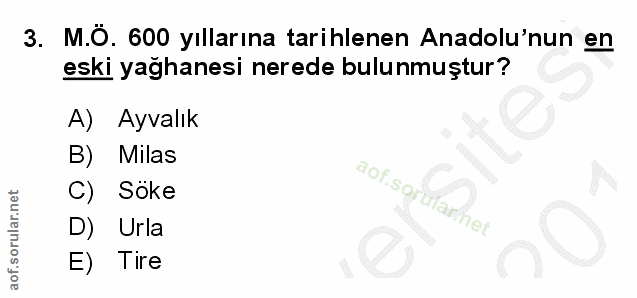 3. soru: M.O. 600 yıllarına tarihlenen Anadolu'nun en eski yağhanesi nerede bulunmuştur? A) Ayvalık B) Milas C) Söke aof sorul…