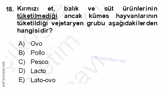 18. soru: Kırmızı et, balık ve süt ürünlerinin tüketilmediği ancak kümes hayvanlarının tüketildiği vejetaryen grubu aşağıdakile…