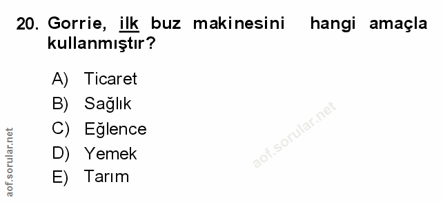 20. soru: Gorrie, ilk buz makinesini hangi amaçla kullanmıştır? A) Ticaret B) Sağlık C) Eglence D) Yemek E) Tarım