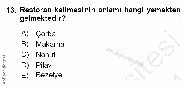 13. soru: Restoran kelimesinin anlamı hangi yemekten gelmektedir? A) Çorba B) Makarna C) Nohut D) Pilav E) Bezelye