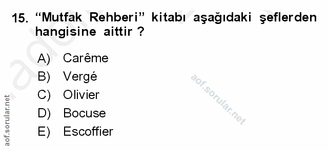 15. soru: "Mutfak Rehberi" kitabı aşağıdaki şeflerden hangisine aittir ? A) Carême B) Vergé C) Olivier D) Bocuse E) Escoffier