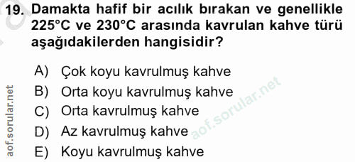 19. soru: Damakta hafif bir acılık bırakan ve genellikle 225°C ve 230°C arasında kavrulan kahve türü aşağıdakilerden hangisidir…