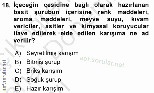 18. soru: İçeceğin çeşidine bağlı olarak hazırlanan basit şurubun içerisine renk maddeleri, aroma maddeleri, meyve suyu, kıvam…