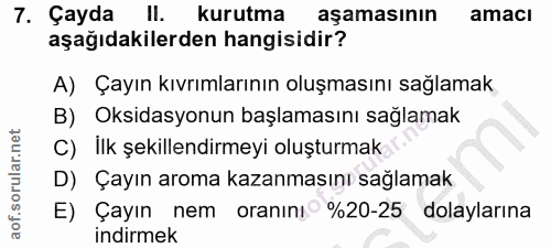 7. soru: Çayda II. kurutma aşamasının amacı aşağıdakilerden hangisidir? A) Çayın kıvrımlarının oluşmasını sağlamak B) Oksidasy…