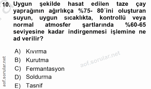 10. soru: Uygun şekilde hasat edilen taze çay yaprağının ağırlıkça %75- 80 ini oluşturan suyun, uygun sıcaklıkta, kontrollü vey…