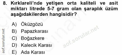 8. soru: Kırklareli'nde yetişen orta kaliteli ve asit miktarı litrede 5-7 gram olan şaraplık üzüm aşağıdakilerden hangisidir?…