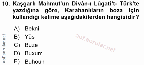 10. soru: Kaşgarlı Mahmut'un Divân-ı Lûgati't- Türk'te yazdığına göre, Karahanlıların boza için kullandığı kelime aşağıdakilerd…