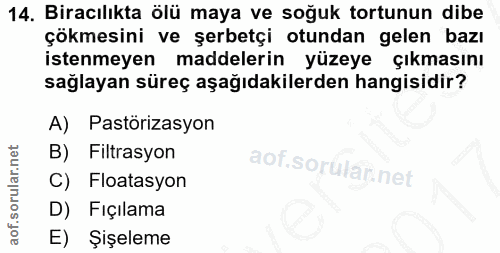 14. soru: Biracılıkta ölü maya ve soğuk tortunun dibe çökmesini ve şerbetçi otundan gelen bazı istenmeyen maddelerin yüzeye Çık…