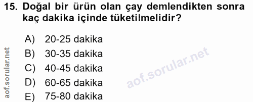 15. soru: Doğal bir ürün olan çay demlendikten sonra kaç dakika içinde tüketilmelidir? A) 20-25 dakika B) 30-35 dakika C) 40-45…