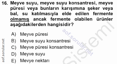 16. soru: Meyve suyu, meyve suyu konsantresi, meyve püresi veya bunların karışımına şeker veya bal, su katılmasıyla elde edilen…