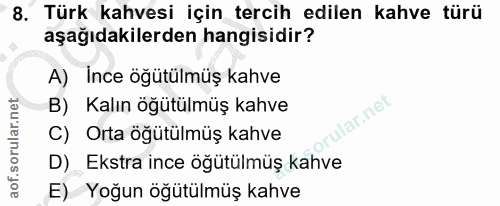 8. soru: Türk kahvesi için tercih edilen kahve türü aşağıdakilerden hangisidir? A) İnce öğütülmüş kahve B) Kalın öğütülmüş kah…