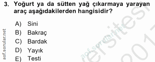 3. soru: Yoğurt ya da sütten yağ çıkarmaya yarayan araç aşağıdakilerden hangisidir? A) Sini Bakraç C) Bardak Yayık E) Testi