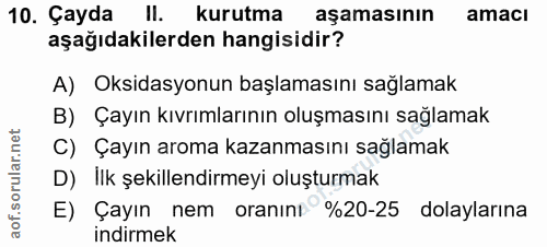 10. soru: Çayda Il. kurutma aşamasının amaci aşağıdakilerden hangisidir? A) Oksidasyonun başlamasını sağlamak B) Çayın kıvrımla…