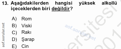 13. soru: Aşağıdakilerden hangisi yüksek alkollü içeceklerden biri değildir? A) Rom B) Viski C) Rakı aof. sordefnet D) Şarap E)…