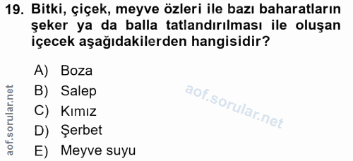 19. soru: Bitki, çiçek, meyve özleri ile bazı baharatların şeker ya da balla tatlandırılması ile oluşan içecek aşağıdakilerden…