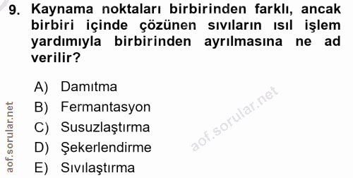 9. soru: Kaynama noktaları birbirinden farklı, ancak birbiri içinde çözünen sıvıların ısıl işlem yardımıyla birbirinden ayrılm…