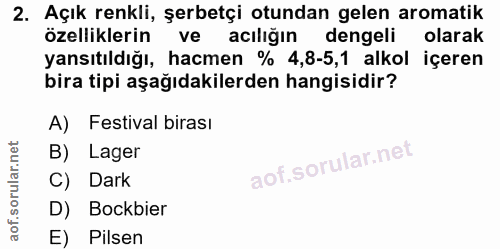 2. soru: Açık renkli, şerbetçi otundan gelen aromatik özelliklerin ve acılığın dengeli olarak yansıtıldığı, hacmen % 4,8-5,1 a…